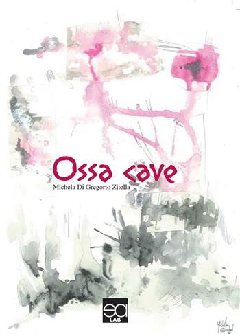 Ossa cave - Michela Di Gregorio Zitella - Libro Lupieditore 2016, Le volpi | Libraccio.it