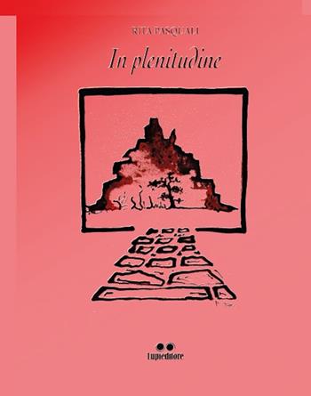 In plenitudine - Rita Pasquali - Libro Lupieditore 2016, Narrativa | Libraccio.it