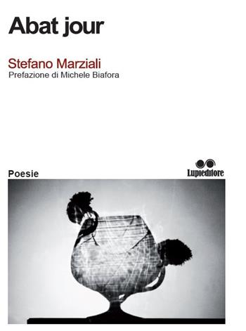Abat jour - Stefano Marziali - Libro Lupieditore 2017, Poesia | Libraccio.it