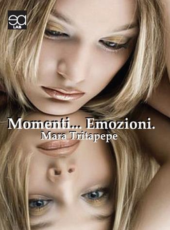 Momenti... emozioni - Mara Tritapepe - Libro Lupieditore 2017 | Libraccio.it