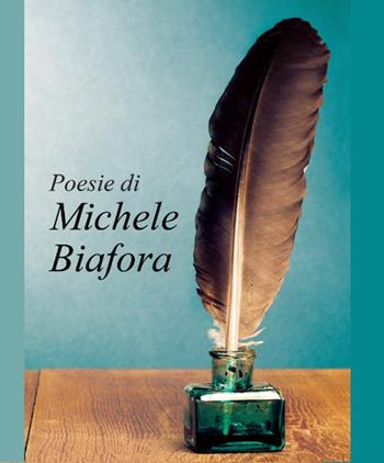 Poesie di Michele Biafora - Michele Biafora - Libro Lupieditore 2016, Poesia | Libraccio.it