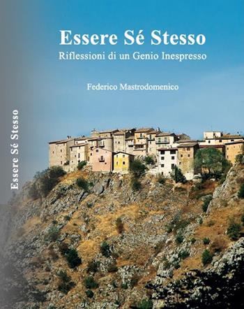 Essere sé stesso. Riflessioni di un genio inespresso - Federico Mastrodomenico - Libro Lupieditore 2017 | Libraccio.it