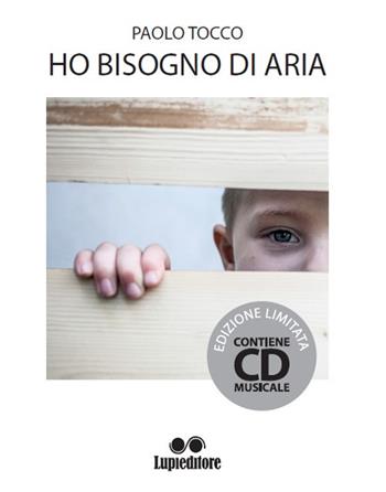 Ho bisogno di aria. Con CD-Audio - Paolo Tocco - Libro Lupieditore 2017 | Libraccio.it