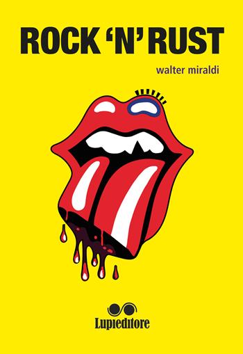 Rock'n'rust - Walter Miraldi - Libro Lupieditore 2018 | Libraccio.it