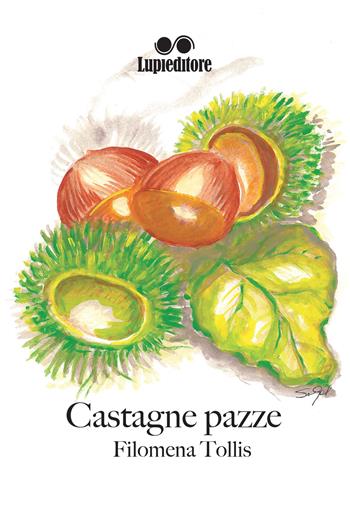 Castagne pazze - Filomena Tollis - Libro Lupieditore 2018 | Libraccio.it