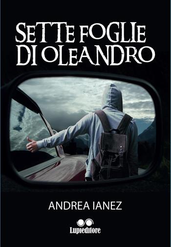 Sette foglie di oleandro - Andrea Ianez - Libro Lupieditore 2018 | Libraccio.it