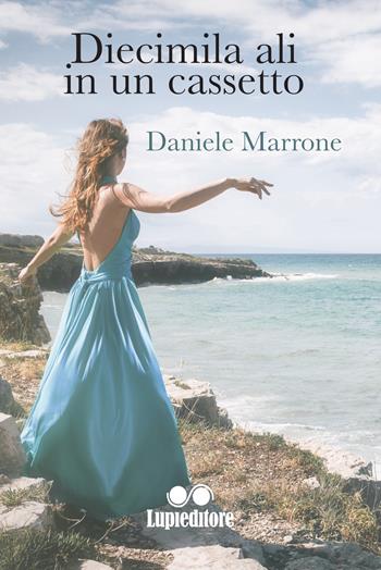 Diecimila ali in un cassetto - Daniele Marrone - Libro Lupieditore 2018 | Libraccio.it