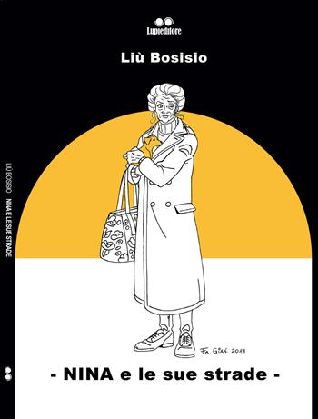 Nina e le sue strade - Liù Bosisio - Libro Lupieditore 2018 | Libraccio.it