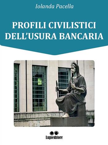 Profili civilistici dell'usura bancaria - Iolanda Pacella - Libro Lupieditore 2018 | Libraccio.it