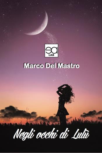 Negli occhi di Lulù - Marco Del Mastro - Libro Lupieditore 2019 | Libraccio.it