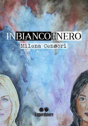 In bianco e nero - Milena Censori - Libro Lupieditore 2018 | Libraccio.it