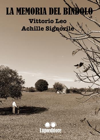 La memoria del bindolo - Achille Signorile, Vittorio Leo - Libro Lupieditore 2018 | Libraccio.it
