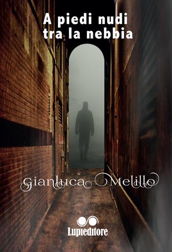 A piedi nudi tra la nebbia - Gianluca Melillo - Libro Lupieditore 2018 | Libraccio.it