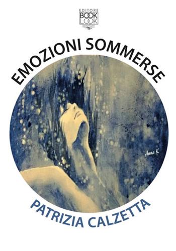 Emozioni sommerse - Patrizia Calzetta - Libro Lupieditore 2019 | Libraccio.it