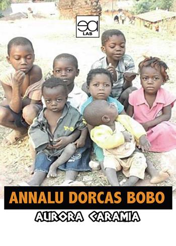 Annalu dorcas bobo - Aurora Caramia - Libro Lupieditore 2018 | Libraccio.it