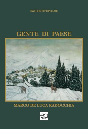 Gente di paese. Racconti popolari - Marco De Luca Radocchia - Libro Lupieditore 2019 | Libraccio.it
