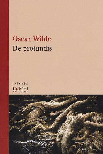 De profundis - Oscar Wilde - Libro Foschi (Santarcangelo) 2016, I classici | Libraccio.it