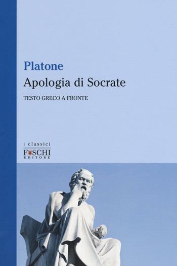 L'apologia di Socrate. Testo greco a fronte - Platone - Libro Foschi (Santarcangelo) 2016, I classici | Libraccio.it