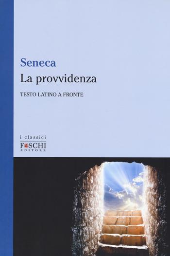 La provvidenza. Testo latino a fronte - Lucio Anneo Seneca - Libro Foschi (Santarcangelo) 2017, I classici | Libraccio.it