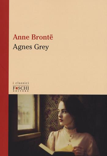 Agnes Grey - Anne Brontë - Libro Foschi (Santarcangelo) 2016, I classici | Libraccio.it