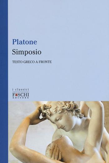 Simposio. Testo greco a fronte - Platone - Libro Foschi (Santarcangelo) 2016, I classici | Libraccio.it