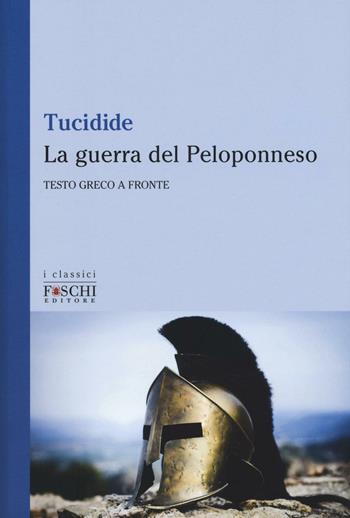 La guerra del Peloponneso. Testo greco a fronte - Tucidide - Libro Foschi (Santarcangelo) 2016, I classici | Libraccio.it