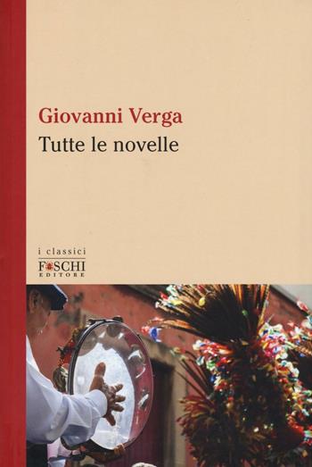Tutte le novelle - Giovanni Verga - Libro Foschi (Santarcangelo) 2016, I classici | Libraccio.it