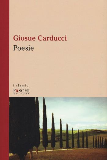 Poesie - Giosuè Carducci - Libro Foschi (Santarcangelo) 2016, I classici | Libraccio.it