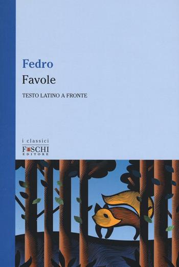 Favole. Testo latino a fronte - Fedro - Libro Foschi (Santarcangelo) 2016, I classici | Libraccio.it