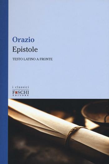 Epistole. Testo latino a fronte - Quinto Orazio Flacco - Libro Foschi (Santarcangelo) 2016, I classici | Libraccio.it