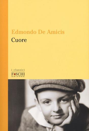 Cuore - Edmondo De Amicis - Libro Foschi (Santarcangelo) 2016, I classici | Libraccio.it