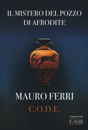 Il mistero del pozzo di Afrodite. C.O.D.E. - Mauro Ferri - Libro Foschi (Santarcangelo) 2016 | Libraccio.it