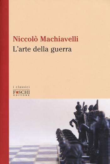 L' arte della guerra - Niccolò Machiavelli - Libro Foschi (Santarcangelo) 2017, I classici | Libraccio.it