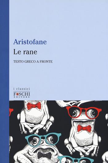 Le rane - Aristofane - Libro Foschi (Santarcangelo) 2017, I classici | Libraccio.it