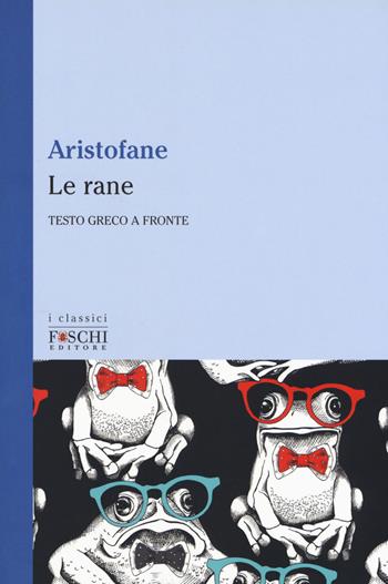 Le rane - Aristofane - Libro Foschi (Santarcangelo) 2017, I classici | Libraccio.it