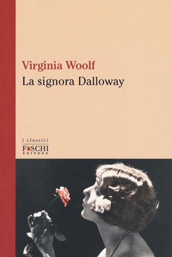 La signora Dalloway - Virginia Woolf - Libro Foschi (Santarcangelo) 2017, I classici | Libraccio.it