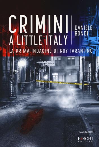 Crimini a Little Italy - Daniele Bondi - Libro Foschi (Santarcangelo) 2017 | Libraccio.it