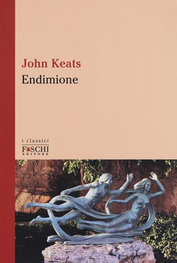 Endimione. Testo inglese a fronte - John Keats - Libro Foschi (Santarcangelo) 2017, I classici | Libraccio.it