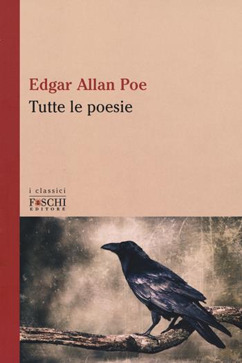 Tutte le poesie - Edgar Allan Poe - Libro Foschi (Santarcangelo) 2017, I classici | Libraccio.it
