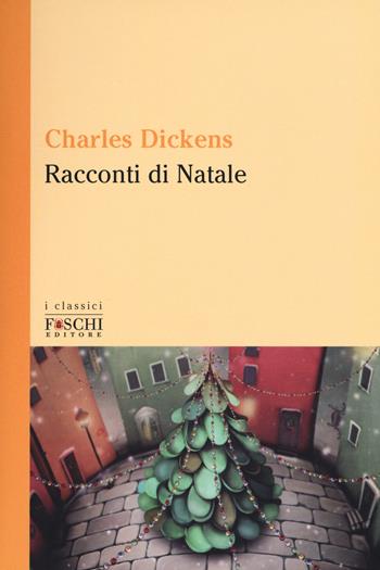 Racconti di Natale - Charles Dickens - Libro Foschi (Santarcangelo) 2017, I classici | Libraccio.it
