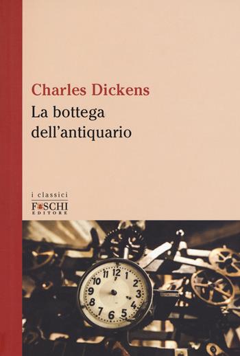 La bottega dell'antiquario - Charles Dickens - Libro Foschi (Santarcangelo) 2017, I classici | Libraccio.it