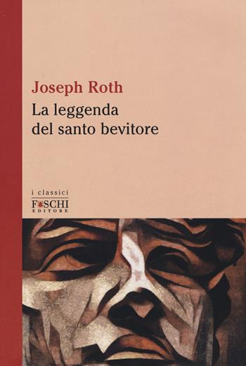 La leggenda del santo bevitore - Joseph Roth - Libro Foschi (Santarcangelo) 2017, I classici | Libraccio.it