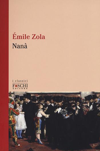Nanà - Émile Zola - Libro Foschi (Santarcangelo) 2017, I classici | Libraccio.it