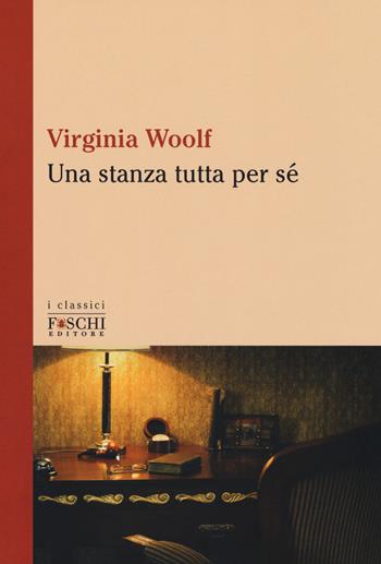 Una stanza tutta per sé - Virginia Woolf - Libro Foschi (Santarcangelo) 2018, I classici | Libraccio.it