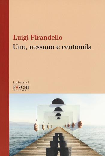 Uno, nessuno e centomila - Luigi Pirandello - Libro Foschi (Santarcangelo) 2017, I classici | Libraccio.it