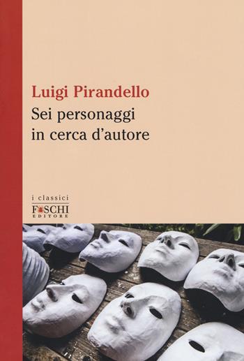 Sei personaggi in cerca d'autore - Luigi Pirandello - Libro Foschi (Santarcangelo) 2017, I classici | Libraccio.it