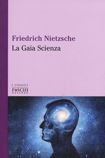 La gaia scienza - Friedrich Nietzsche - Libro Foschi (Santarcangelo) 2017, I classici | Libraccio.it