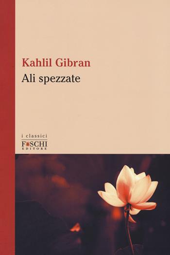 Le ali spezzate - Kahlil Gibran - Libro Foschi (Santarcangelo) 2017, I classici | Libraccio.it
