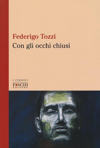 Con gli occhi chiusi - Federigo Tozzi - Libro Foschi (Santarcangelo) 2018, I classici | Libraccio.it