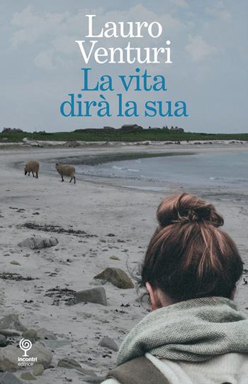 La vita dirà la sua - Lauro Venturi - Libro Incontri Editrice 2020, Proposte | Libraccio.it